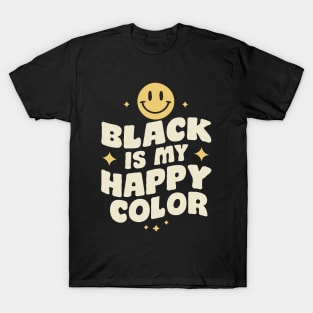 Black Is My Happy Color, Black Color Lover T-Shirt